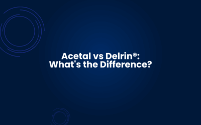 Acetal vs Delrin: What’s the Difference?