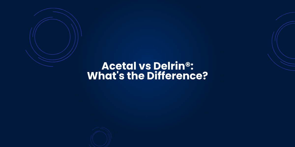 Acetal vs Delrin® What's the Difference